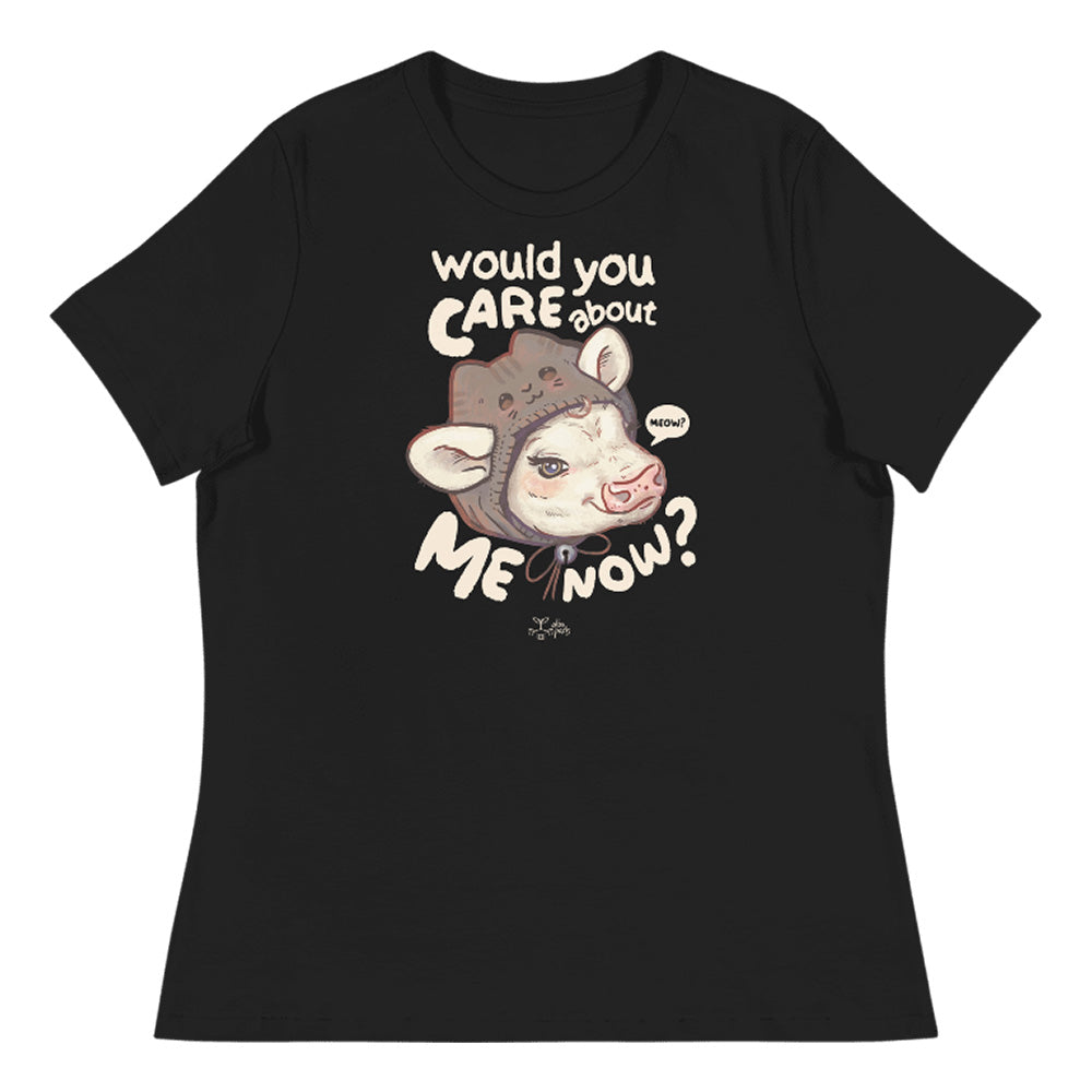 Would You Care About Me Now? Cow Relax Women's* Tee
